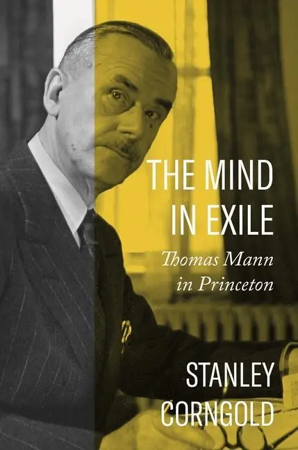 Cover: 9780691201641 | The Mind in Exile | Thomas Mann in Princeton | Stanley Corngold | Buch