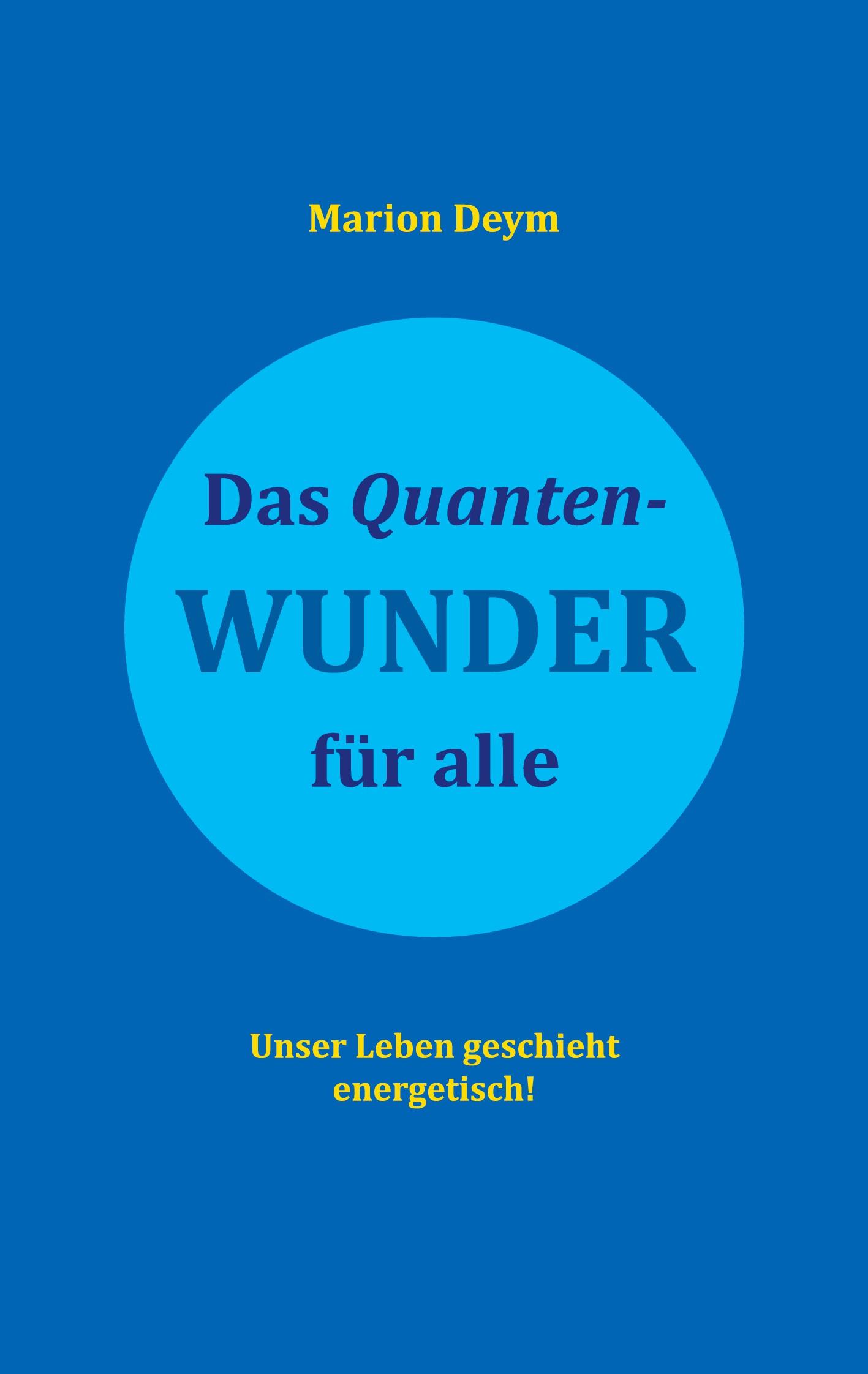 Cover: 9783740711641 | Das Quanten-Wunder | für alle Unser Leben geschieht energetisch!