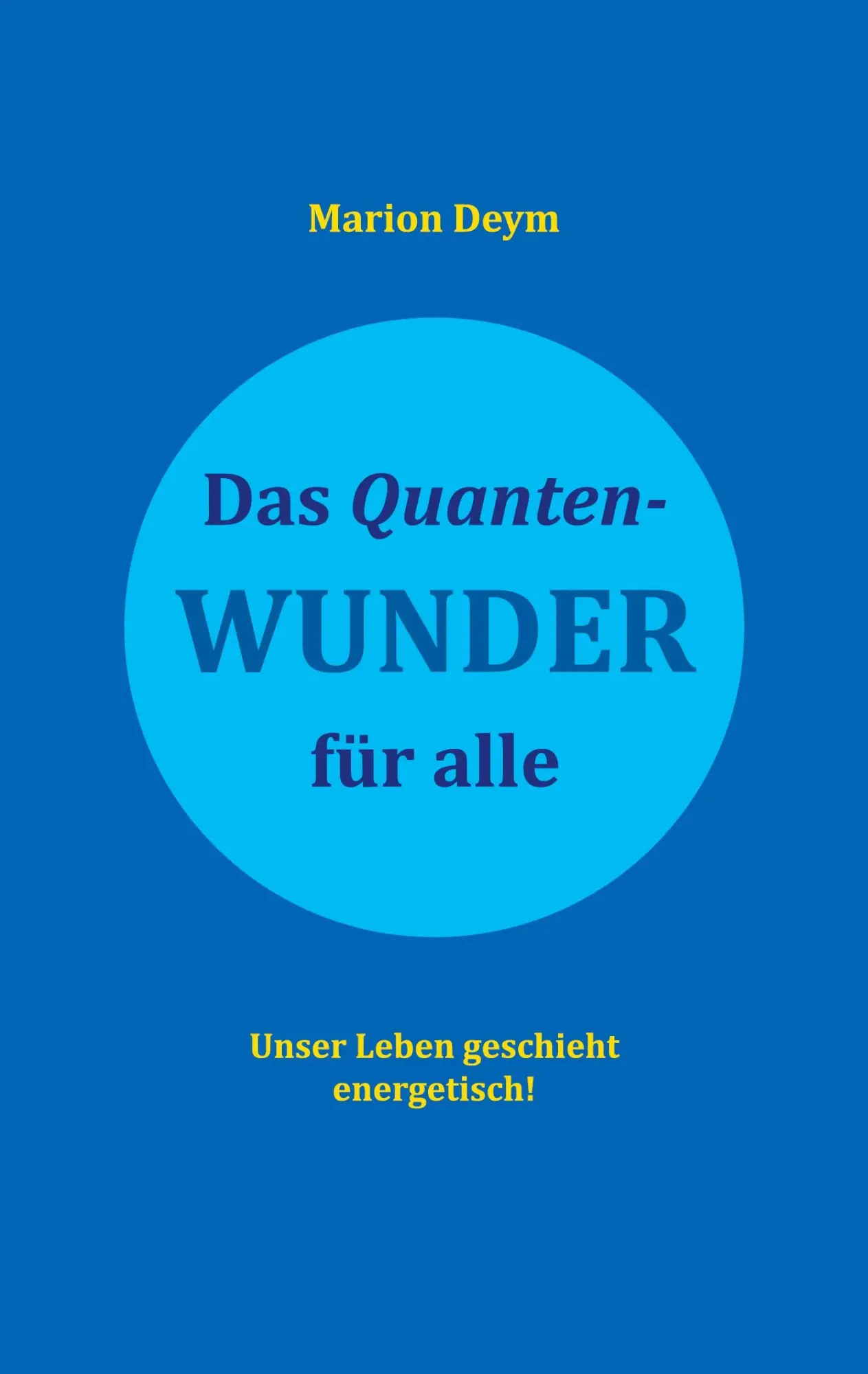 Cover: 9783740711641 | Das Quanten-Wunder | für alle Unser Leben geschieht energetisch!