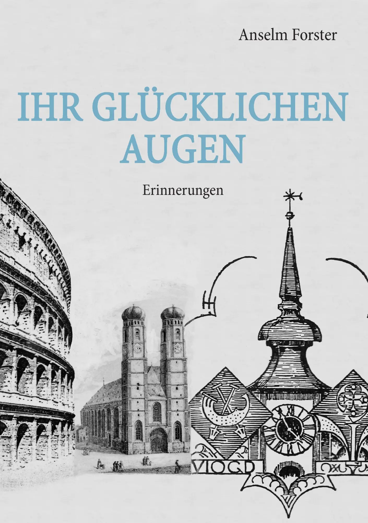 Cover: 9783844831641 | Ihr glücklichen Augen | Erinnerungen | Anselm Forster | Taschenbuch