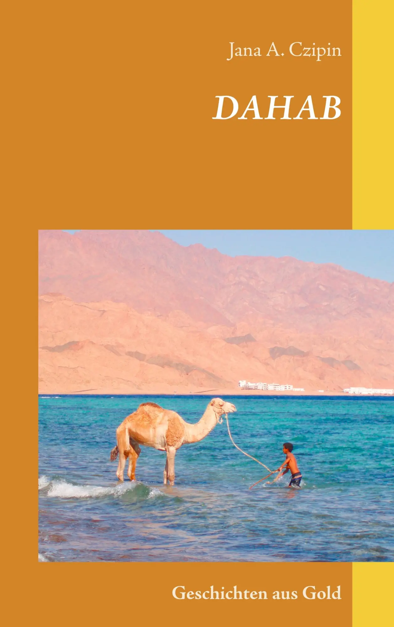 Cover: 9783748181941 | Dahab Geschichten aus Gold | Leben zwischen Wüste und Meer | Czipin