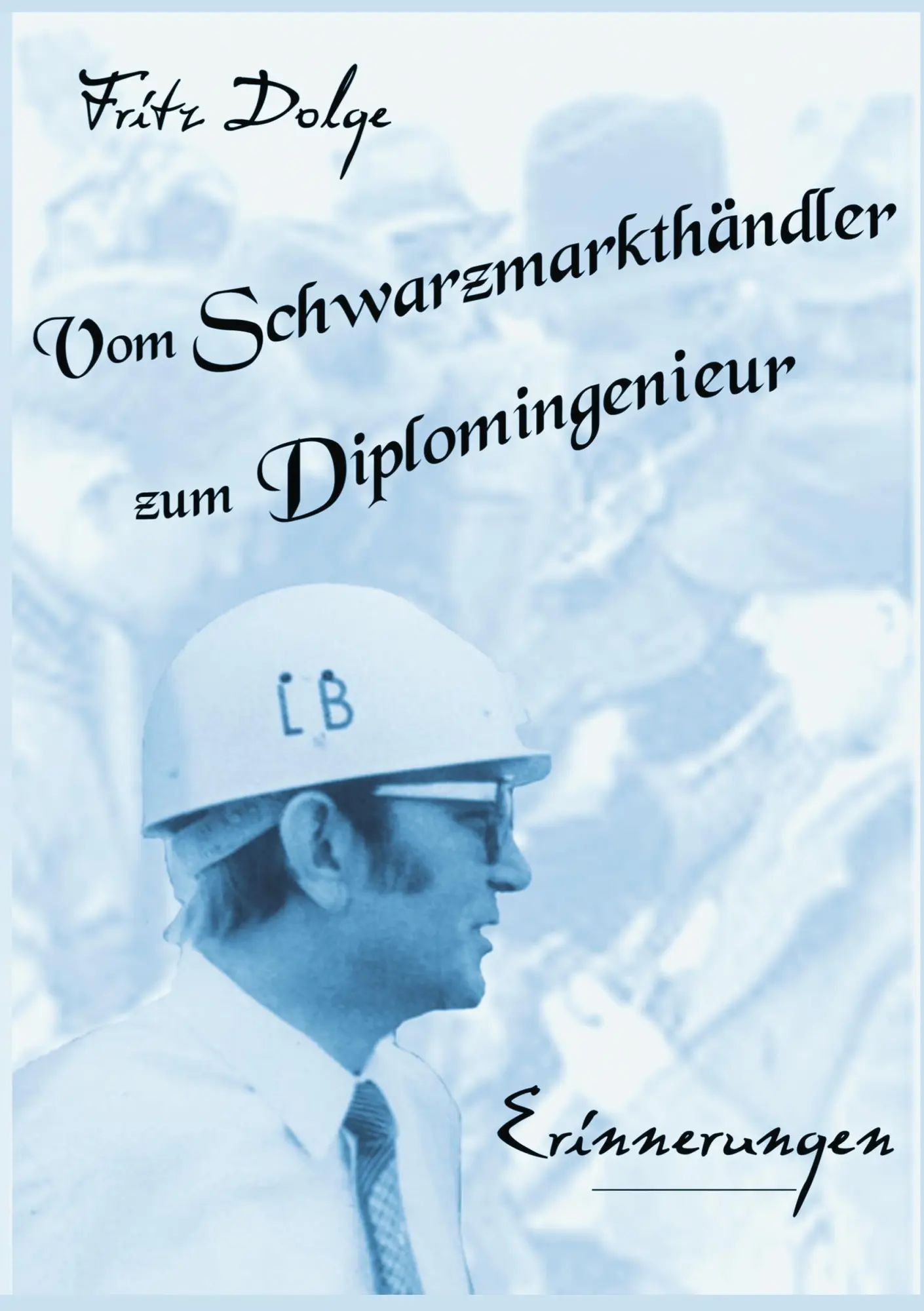 Cover: 9783837092141 | Vom Schwarzmarkthändler zum Diplomingenieur | Erinnerungen | Dolge