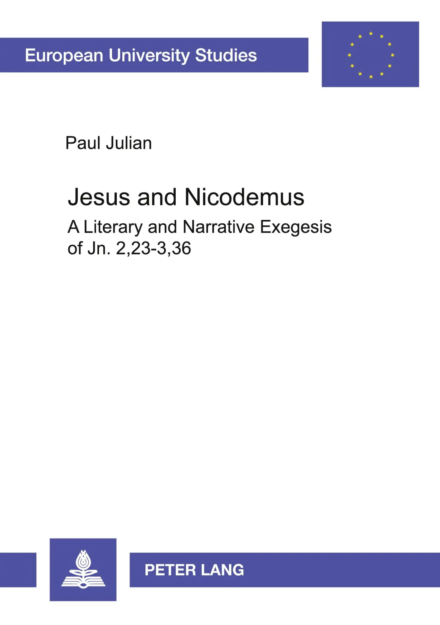 Jesus and Nicodemus: A Literary and Narrative Exegesis of Jn. 2,23-3,36 (Europäische Hochschulschriften - Reihe XXIII)