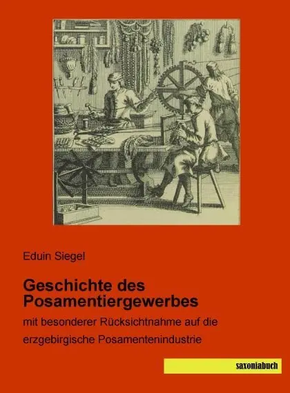 Cover: 9783957702241 | Geschichte des Posamentiergewerbes | Eduin Siegel | Taschenbuch | 2015