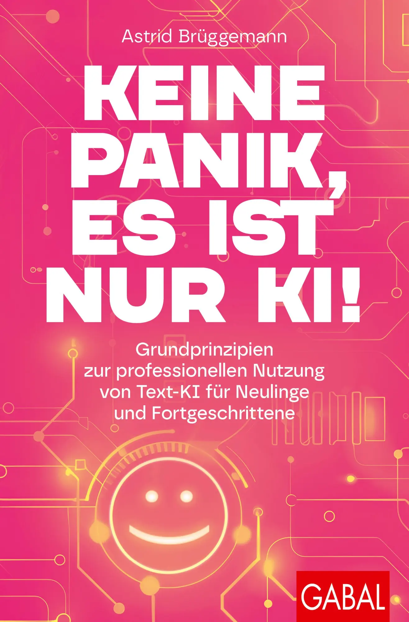 Cover: 9783967392241 | Keine Panik, es ist nur KI! | Astrid Brüggemann | Taschenbuch | 200 S. Cover: 9783967392241 | Keine Panik, es ist nur KI! | Astrid Brüggemann | Taschenbuch | 200 S.