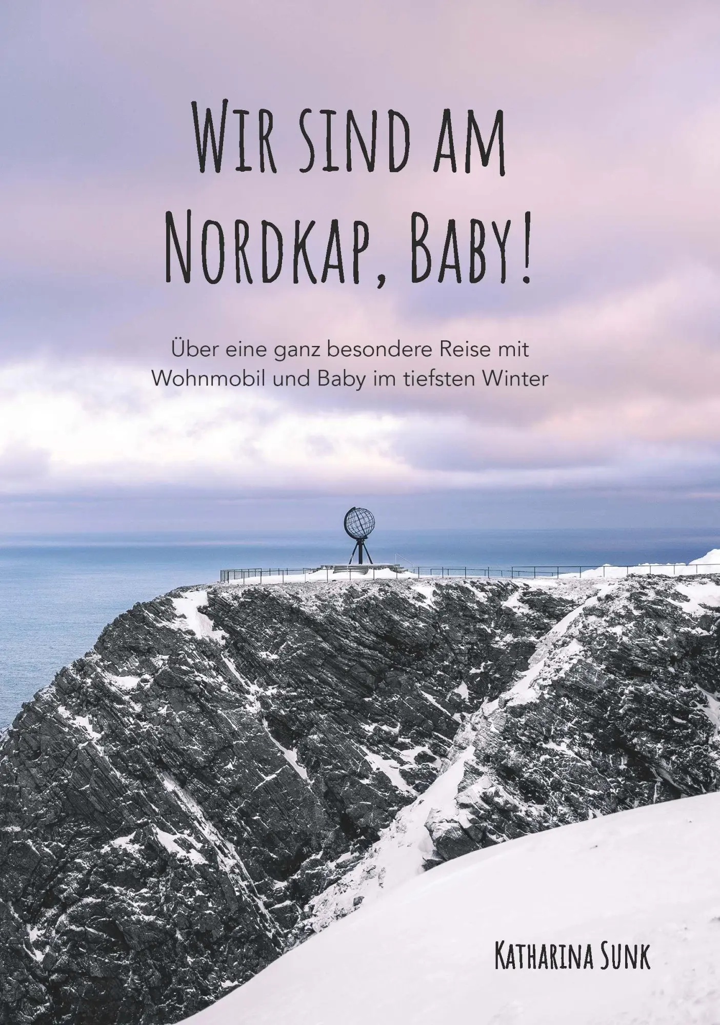 Cover: 9783991812241 | Wir sind am Nordkap, Baby! | Katharina Sunk | Taschenbuch | 170 S.