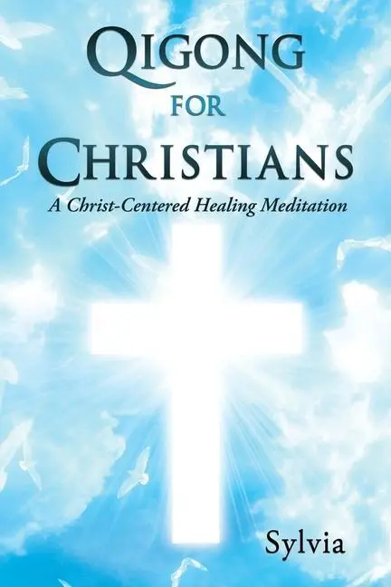 Cover: 9781545672341 | Qigong for Christians: A Christ-Centered Healing Meditation | Sylvia