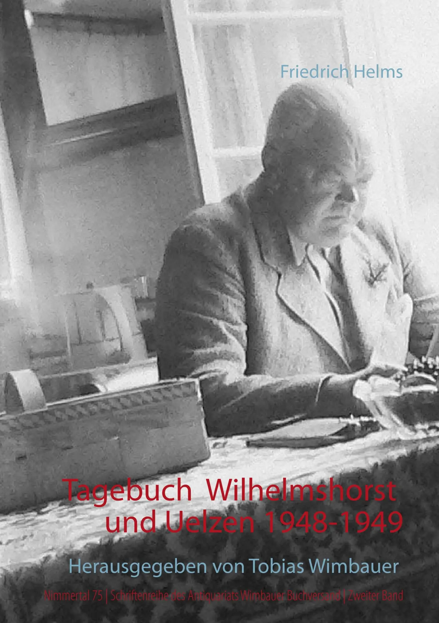Tagebuch Wilhelmshorst und Uelzen 1948 und 1949: Herausgegeben von Tobias Wimbauer. Nimmertal 75 | Schriftenreihe des Antiquariats Wimbauer Buchversand | Zweiter Band