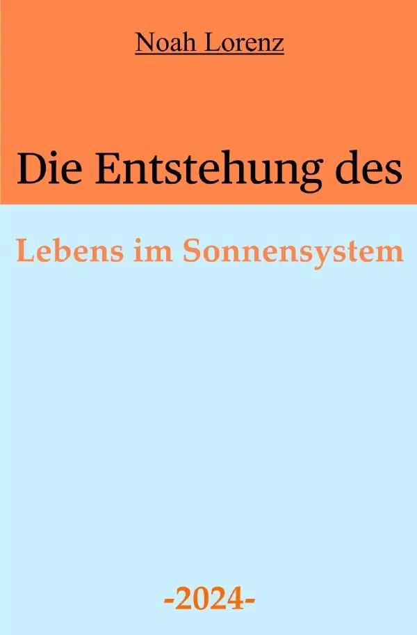 Cover: 9783758482441 | Die Entstehung des Lebens im Sonnensystem | Noah Lorenz (u. a.) | Buch