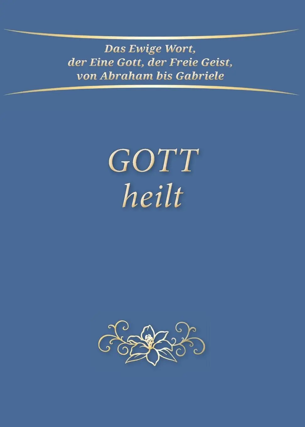 Cover: 9783964462541 | Gott heilt | Gabriele | Taschenbuch | Deutsch | 2022 | Gabriele Verlag