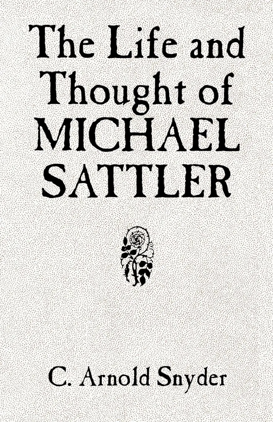 Cover: 9780836112641 | The Life and Thought of Michael Sattler | C. Arnold Snyder | Buch