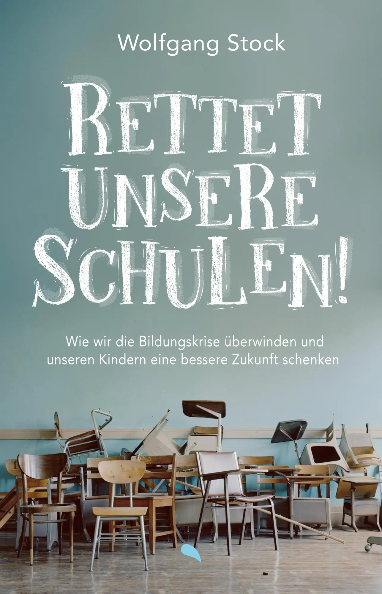 Cover: 9783038482741 | Rettet unsere Schulen! | Wolfgang Stock | Buch | 112 S. | Deutsch