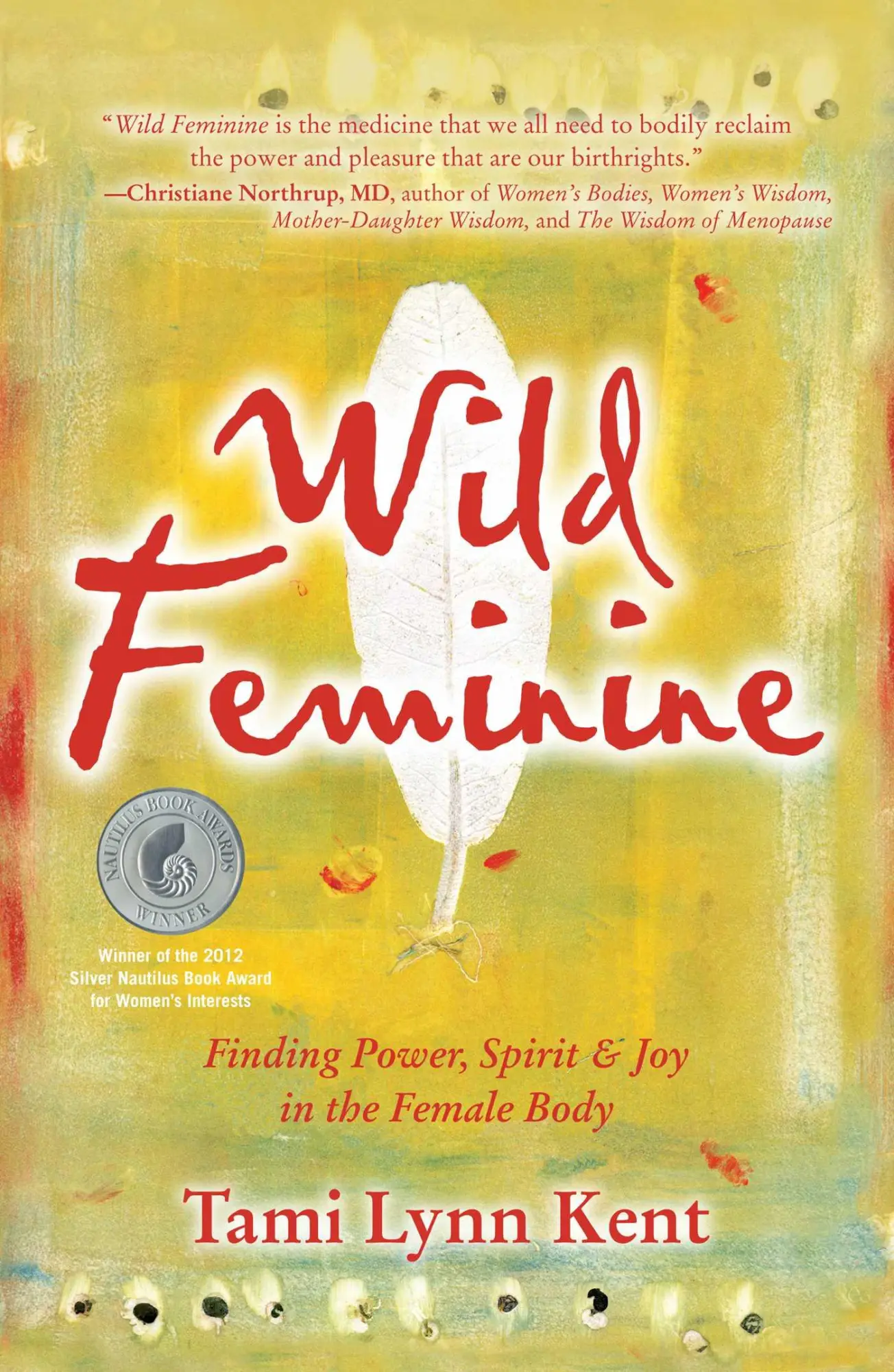 Cover: 9781582702841 | Wild Feminine | Finding Power, Spirit &amp; Joy in the Female Body | Kent