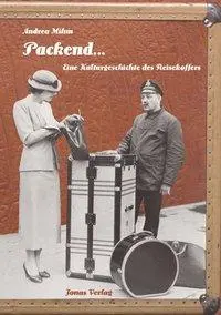 Cover: 9783894452841 | Packend... | Kulturgeschichte des Reisekoffers | Andrea Mihm | Buch