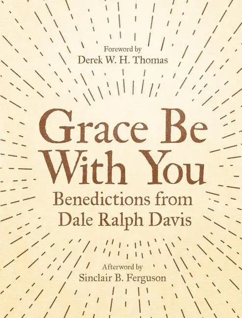Cover: 9781527102941 | Grace Be With You | Benedictions from Dale Ralph Davis | Davis | Buch