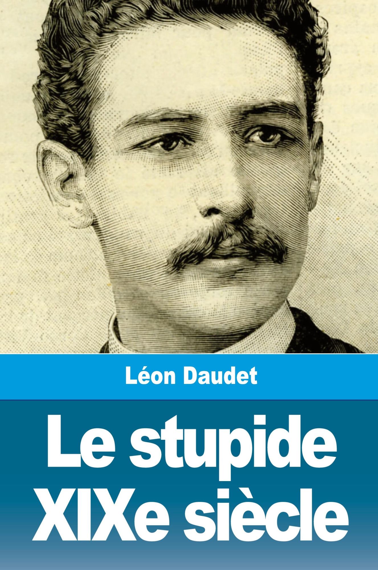 Cover: 9783967872941 | Le stupide XIXe siècle | Léon Daudet | Taschenbuch | Französisch