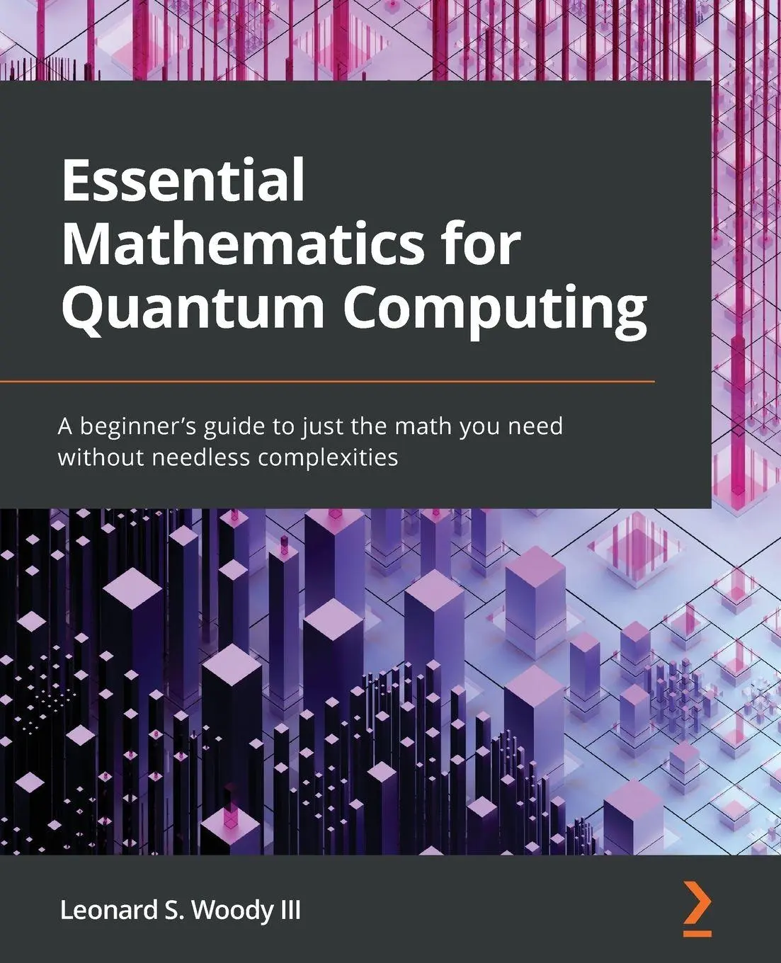 Cover: 9781801073141 | Essential Mathematics for Quantum Computing | Leonard S. Woody III Cover: 9781801073141 | Essential Mathematics for Quantum Computing | Leonard S. Woody III