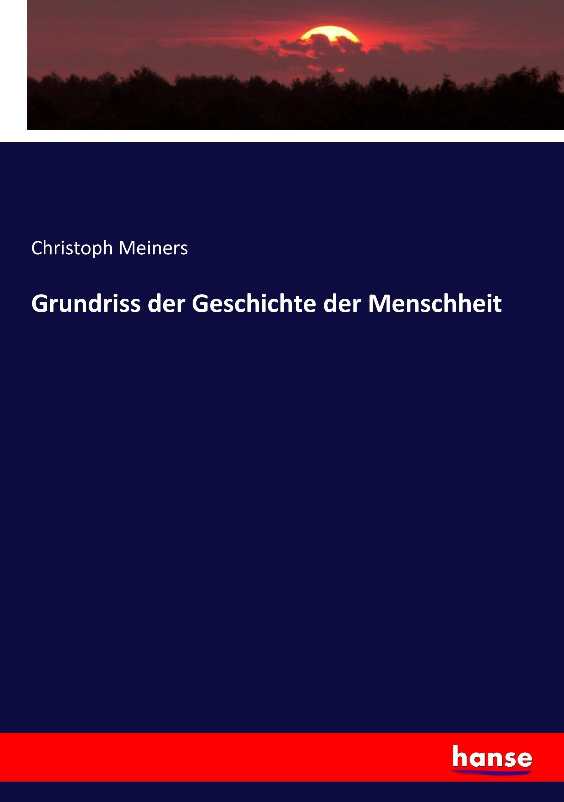 Grundriss der Geschichte der Menschheit | Christoph Meiners | Taschenbuch | Paperback | 340 S. | Deutsch | 2017 | hansebooks | EAN 9783743603141 - Meiners, Christoph