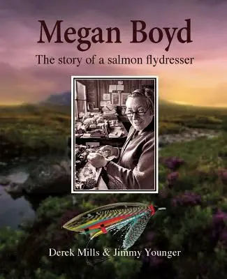 Cover: 9781910723241 | Megan Boyd | The Story of a Salmon Flydresser | Derek Mills (u. a.)