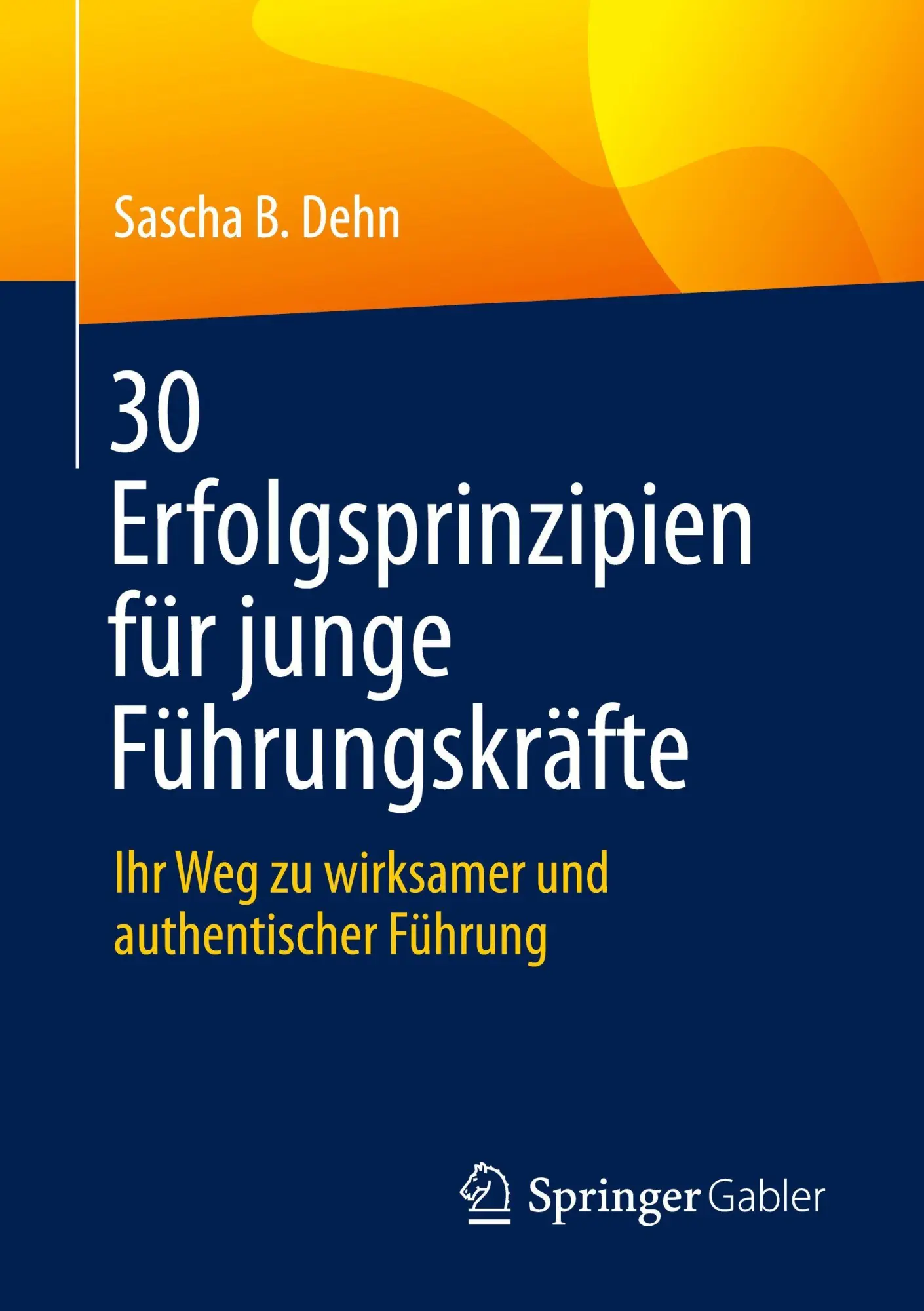 Cover: 9783662723241 | 30 Erfolgsprinzipien für junge Führungskräfte | Sascha B. Dehn | Buch