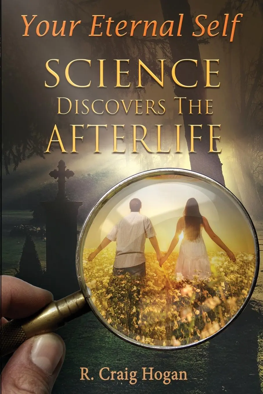 Cover: 9781087893341 | Your Eternal Self | Science Discovers the Afterlife | R Craig Hogan
