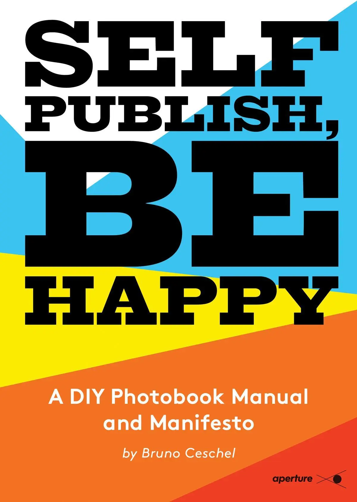 Cover: 9781597113441 | Self Publish, Be Happy: A DIY Photobook Manual and Manifesto | Ceschel