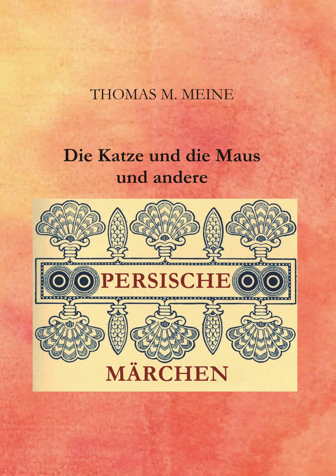 Cover: 9783750433441 | Die Katze und die Maus und andere persische Märchen | Thomas M. Meine