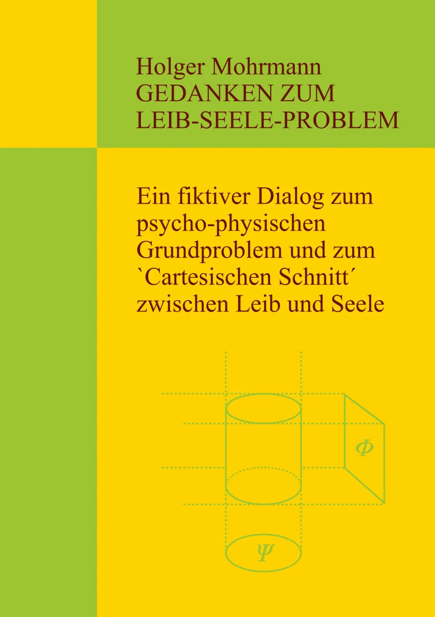 Gedanken zum Leib-Seele-Problem: Ein fiktiver Dialog zum psycho-physischen Grundproblem und zum `Cartesischen Schnitt´ zwischen Leib und Seele