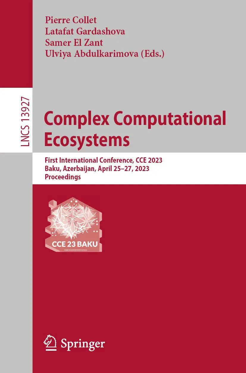 Complex Computational Ecosystems: First International Conference, CCE 2023, Baku, Azerbaijan, April 25–27, 2023, Proceedings (Lecture Notes in Computer Science, 13927, Band 13927)