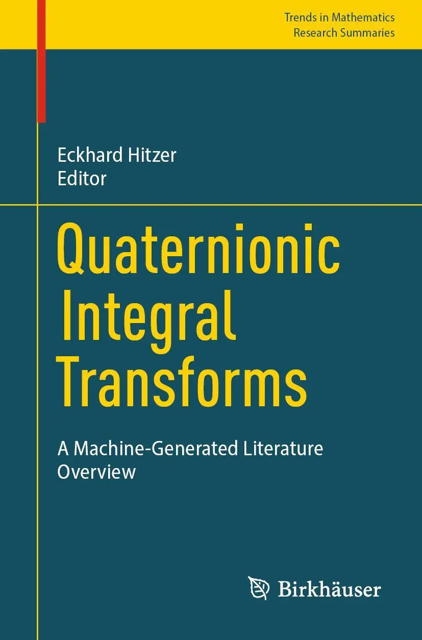 Quaternionic Integral Transforms: A Machine-Generated Literature Overview (Trends in Mathematics)