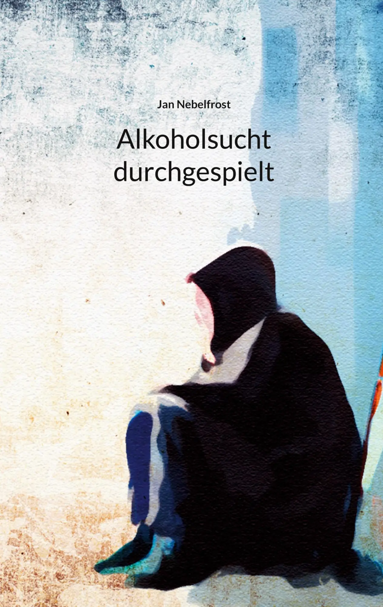 Cover: 9783741283741 | Alkoholsucht durchgespielt | Jan Nebelfrost | Taschenbuch | 180 S.
