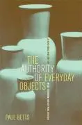 Cover: 9780520253841 | Betts, P: Authority of Everyday Objects - A Cultural History | Betts