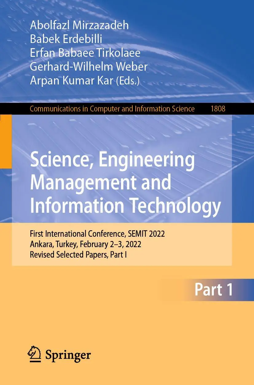 Science, Engineering Management and Information Technology: First International Conference, SEMIT 2022, Ankara, Turkey, February 2–3, 2022, Revised ... and Information Science, 1808, Band 1808)