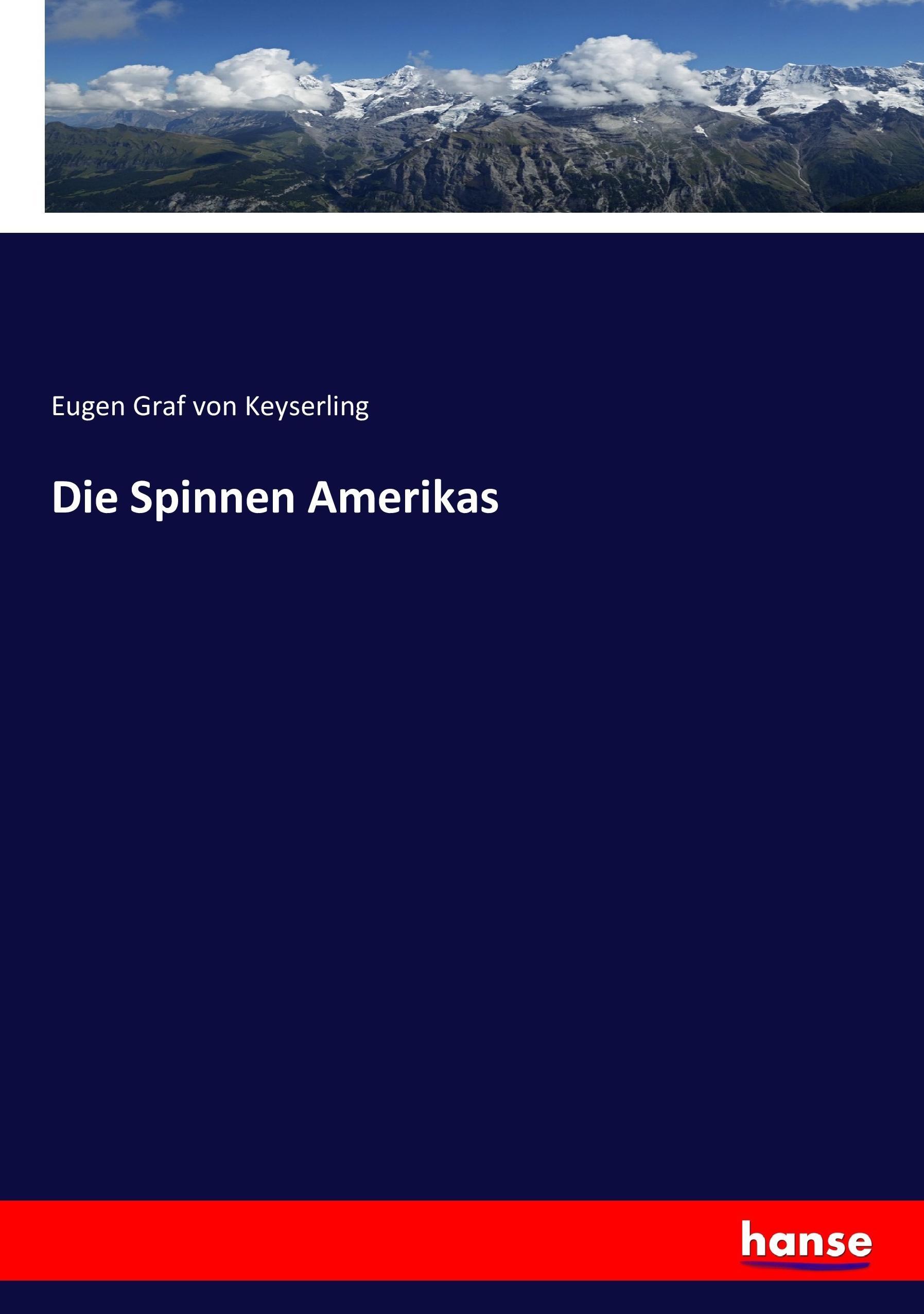 Die Spinnen Amerikas | Eugen Graf von Keyserling | Taschenbuch | Paperback | 336 S. | Deutsch | 2017 | hansebooks | EAN 9783744613941 - Graf von Keyserling, Eugen