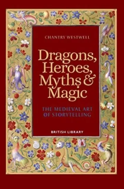 Dragons, Heroes, Myths and Magic: The Medieval Art of Storytelling