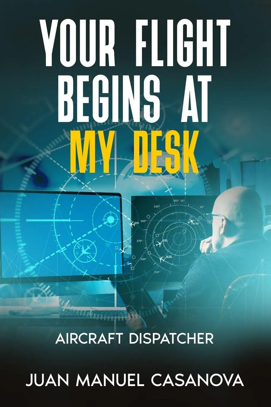 Cover: 9798295824241 | Your Flight Begins at My Desk | Juan Manuel Casanova | Taschenbuch