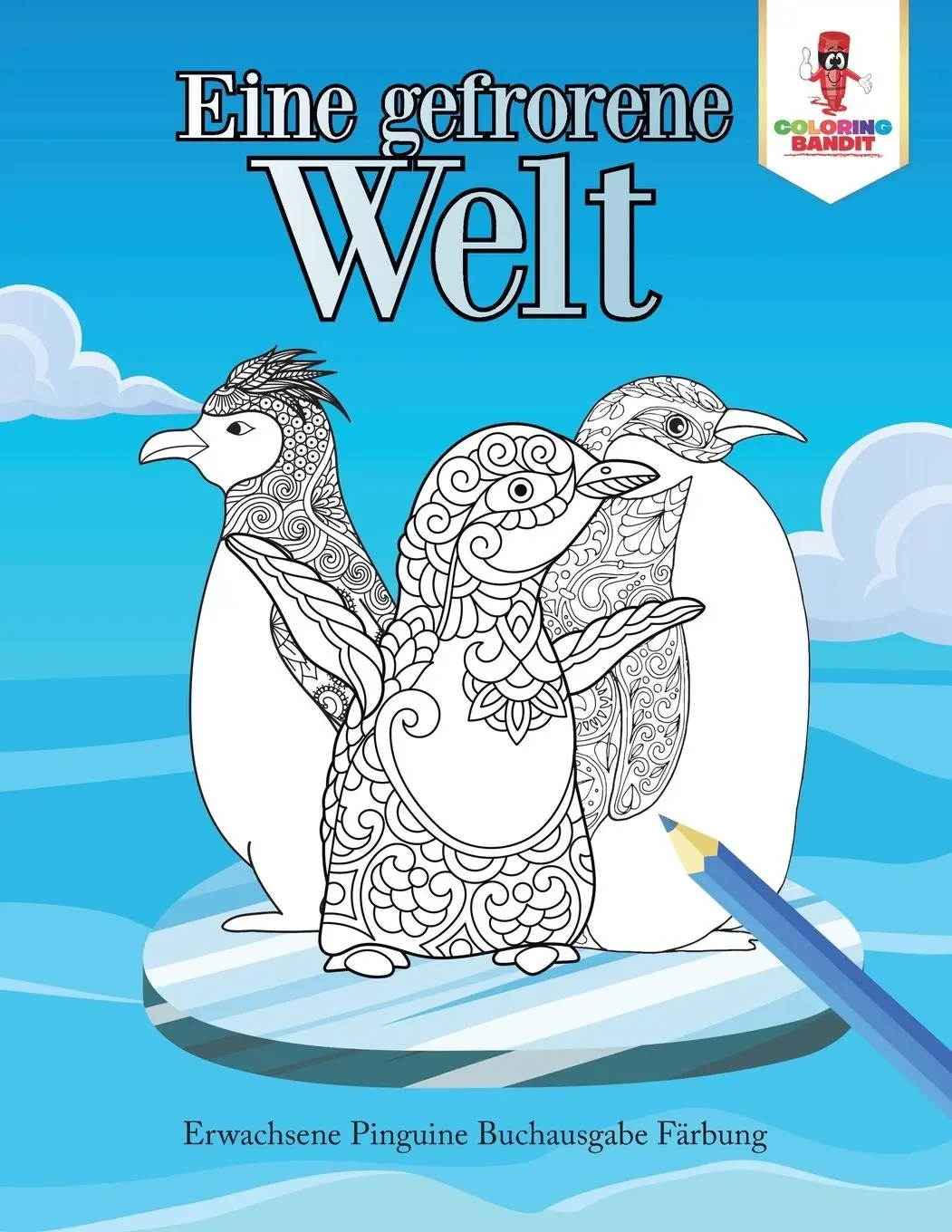Cover: 9780228214441 | Eine gefrorene Welt | Erwachsene Pinguine Buchausgabe Färbung | Bandit