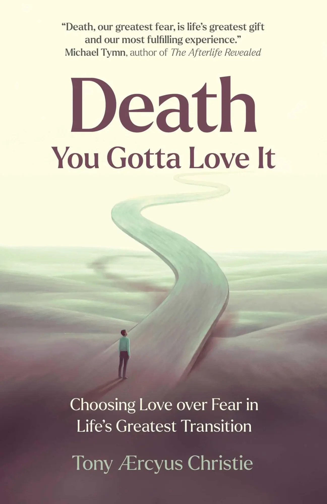 Death - You Gotta Love It - Choosing Love over Fear in Life's Greatest Transition
