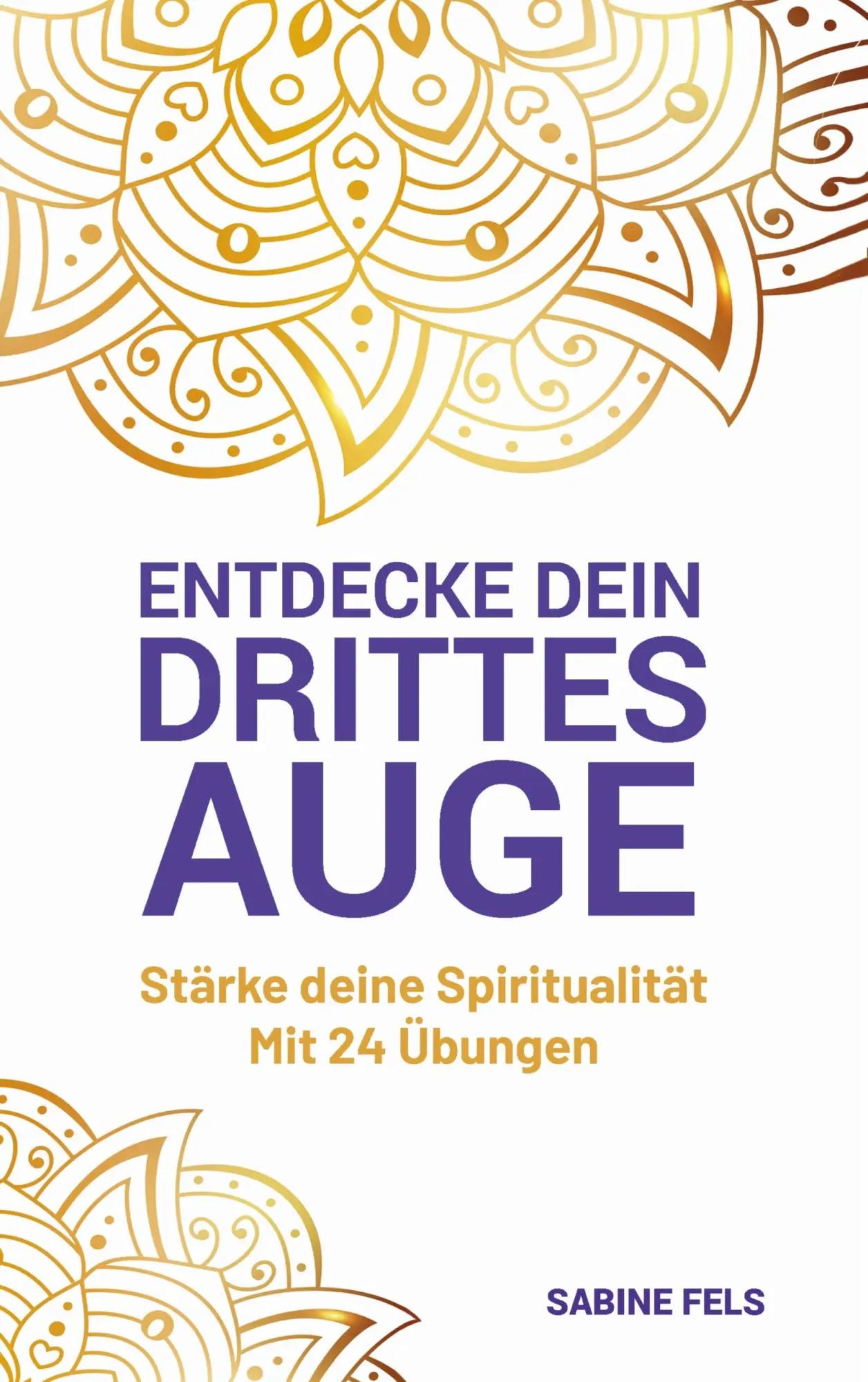 Cover: 9783751934541 | Entdecke dein Drittes Auge | Sabine Fels | Taschenbuch | 156 S. | 2020