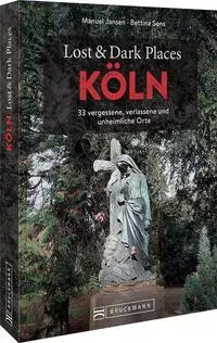 Cover: 9783734324741 | Lost &amp; Dark Places Köln | Manuel Jansen (u. a.) | Taschenbuch | 160 S.