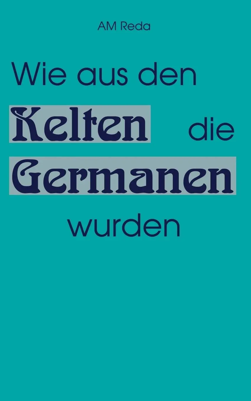 Cover: 9783831104741 | Wie aus den Kelten die Germanen wurden | Am Reda | Taschenbuch | 2000