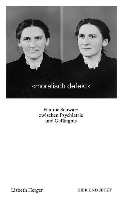 Cover: 9783039194841 | moralisch defekt | Pauline Schwarz zwischen Psychiatrie und Gefängnis