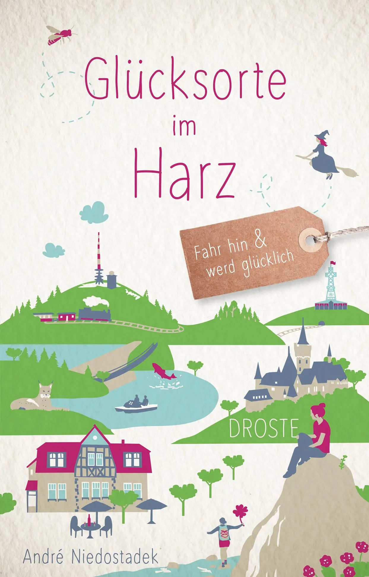 Cover: 9783770024841 | Glücksorte im Harz | Fahr hin &amp; werd glücklich | André Niedostadek