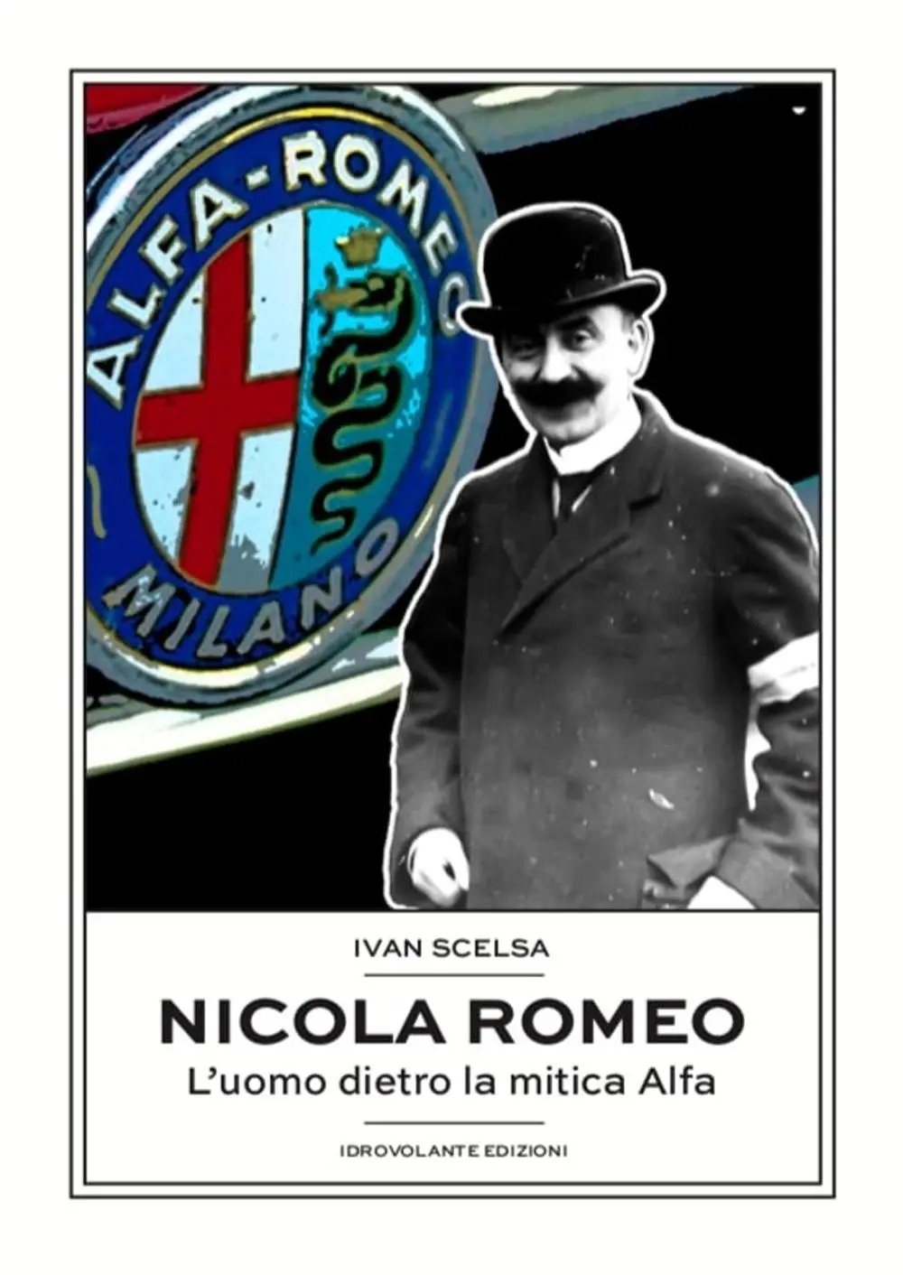 Cover: 9788899564841 | Nicola Romeo. L'uomo dietro la mitica Alfa | Ivan Scelsa | Taschenbuch