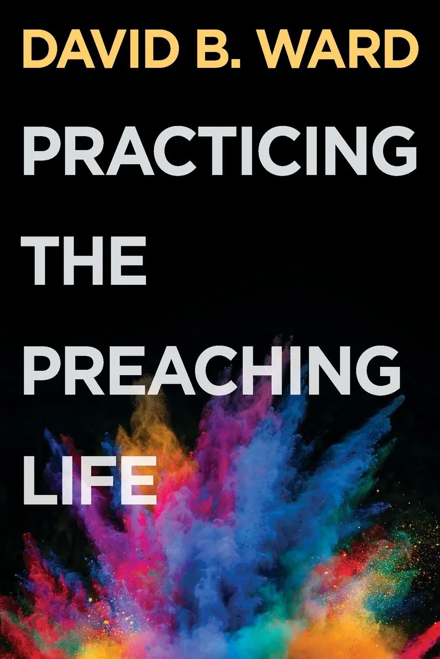 Cover: 9781501854941 | Practicing the Preaching Life | David B Ward | Taschenbuch | Englisch