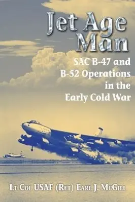 Cover: 9781909384941 | Jet Age Man | SAC B-47 and B-52 Operations in the Early Cold War