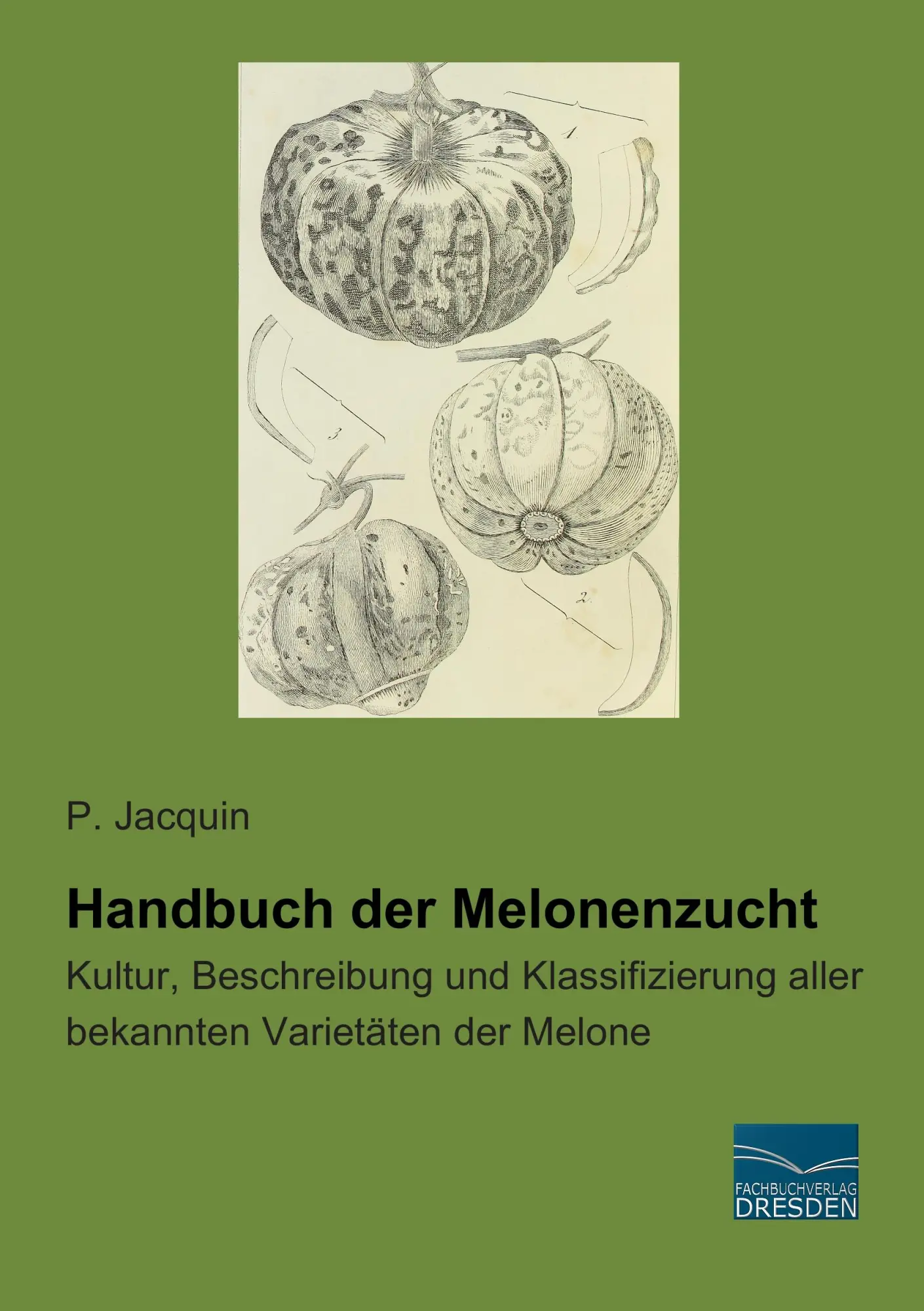 Cover: 9783956924941 | Handbuch der Melonenzucht | P. Jacquin | Taschenbuch | 196 S. | 2014