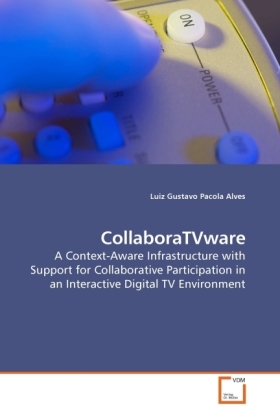 CollaboraTVware | A Context-Aware Infrastructure with Support for Collaborative Participation in an Interactive Digital TV Environment | Luiz Gustavo Pacola Alves | Taschenbuch | Englisch - Pacola Alves, Luiz Gustavo