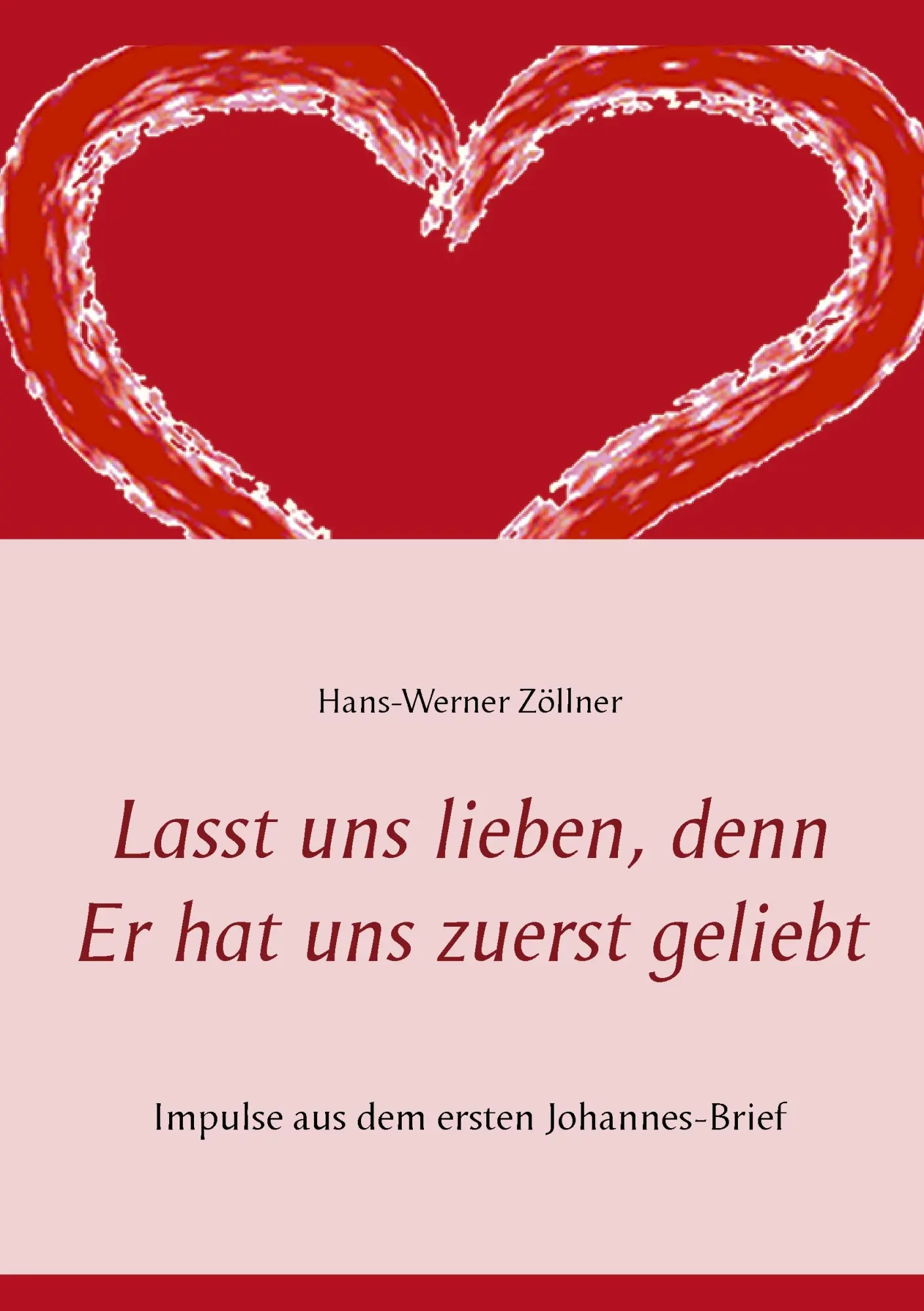Cover: 9783739215341 | Lasst uns lieben, denn Er hat uns zuerst geliebt | Hans-Werner Zöllner