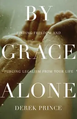 Cover: 9780800795641 | By Grace Alone | Finding Freedom and Purging Legalism from Your Life